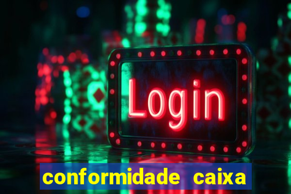 conformidade caixa quanto tempo demora